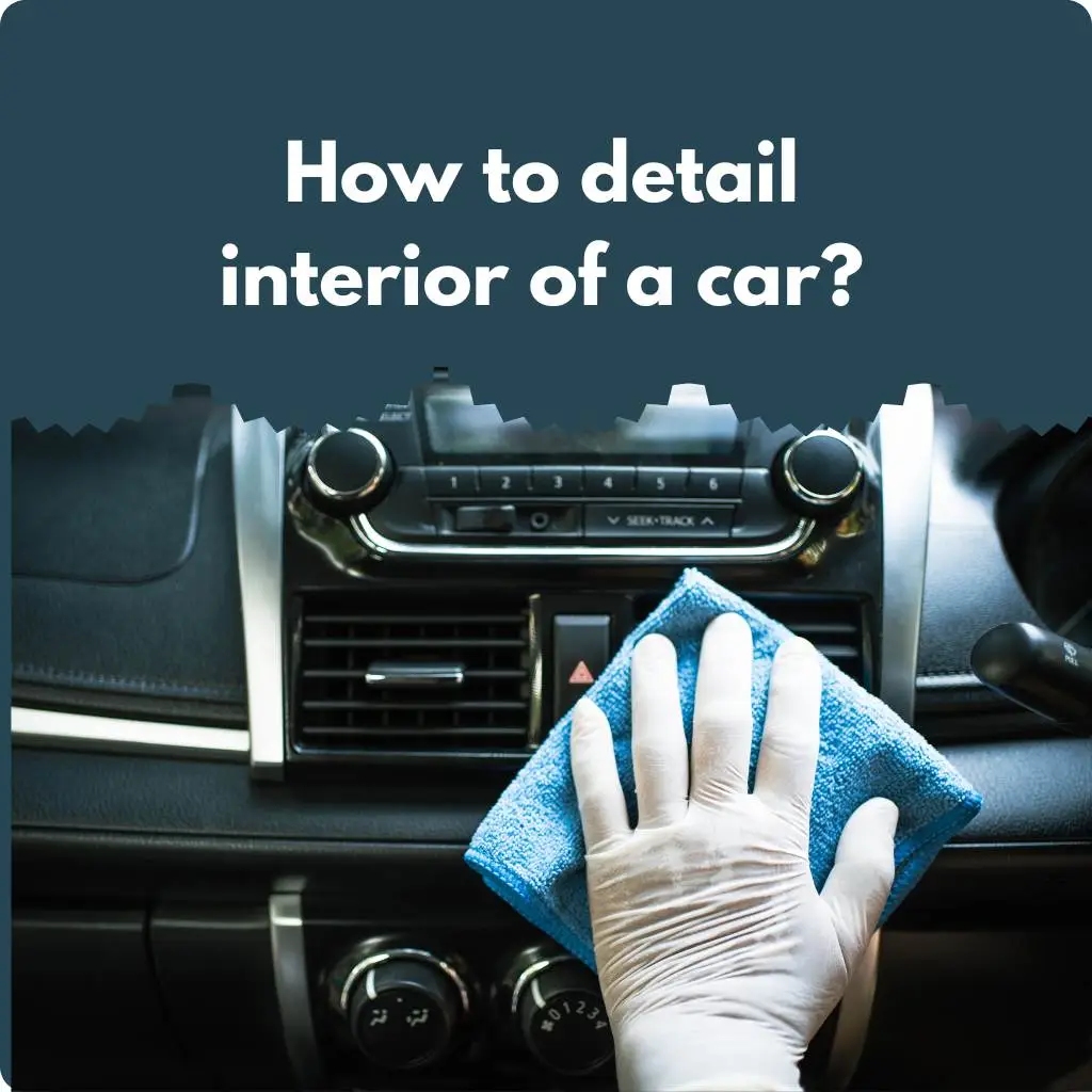 How to detail interior of a car